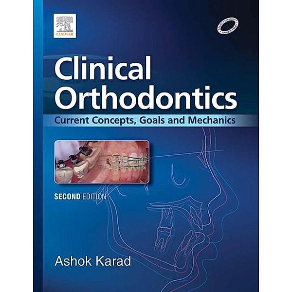 Clinical Orthodontics: Current Concepts, Goals and Mechanics, Ashok Karad