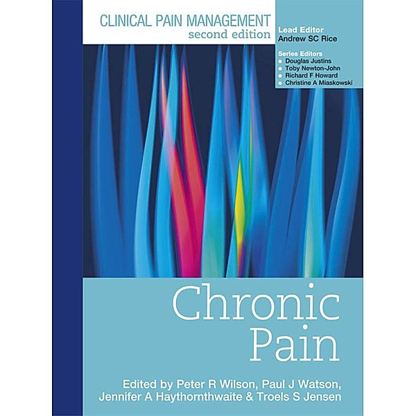 Clinical Pain Management : Chronic Pain, Peter Wilson, Paul Watson, Jennifer Haythornwaite, Troels Jensen