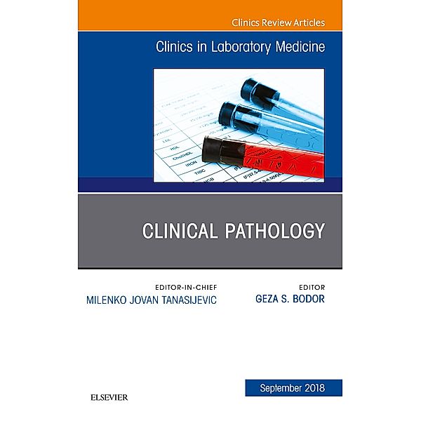 Clinical Pathology, An Issue of the Clinics in Laboratory Medicine E-Book, Geza S Bodor
