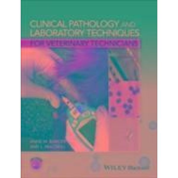 Clinical Pathology and Laboratory Techniques for Veterinary Technicians