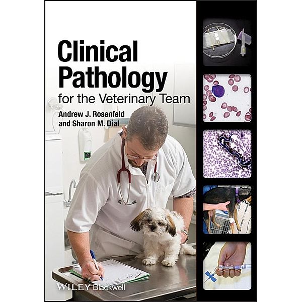 Clinical Pathology for the Veterinary Team, Andrew J. Rosenfeld, Sharon M. Dial