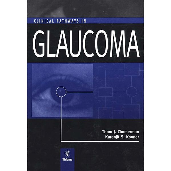 Clinical Pathways in Glaucoma, Thom J. Zimmerman, Karanjit S. Kooner