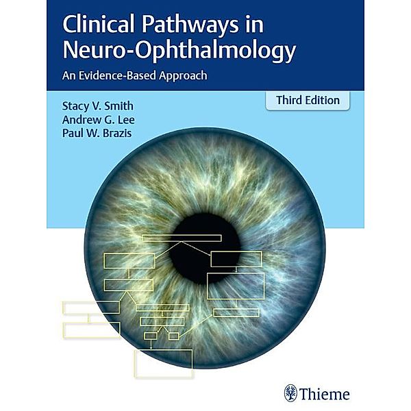 Clinical Pathways in Neuro-Ophthalmology, Stacy Smith, Andrew G. Lee, Paul W. Brazis