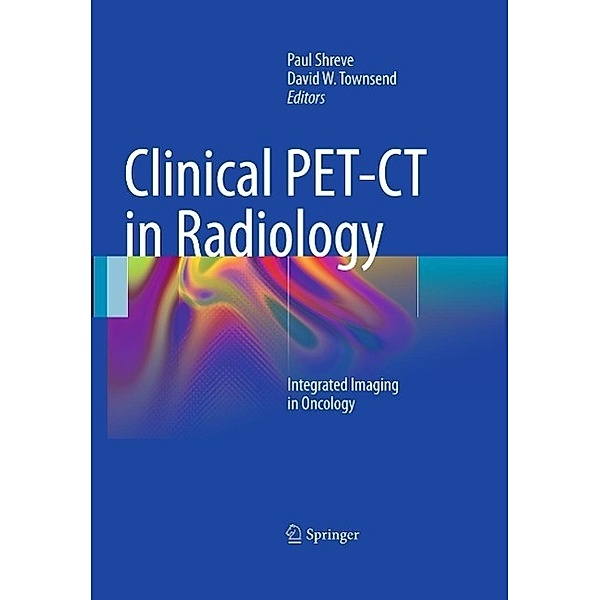 Clinical PET-CT in Radiology, P. Shreve
