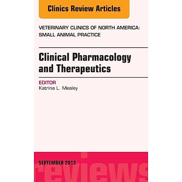 Clinical Pharmacology and Therapeutics, An Issue of Veterinary Clinics: Small Animal Practice, Katrina L. Mealey