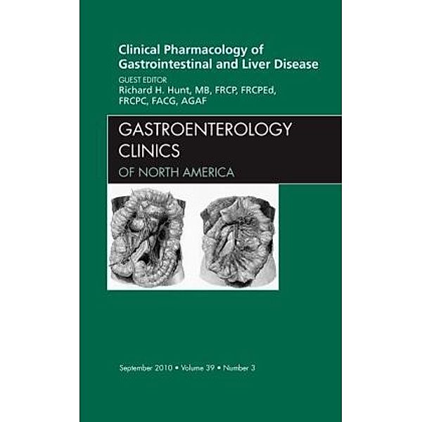 Clinical Pharmacology of Gastrointestinal and Liver Disease An Issue of Gastroenterology Clinics, Richard H. Hunt