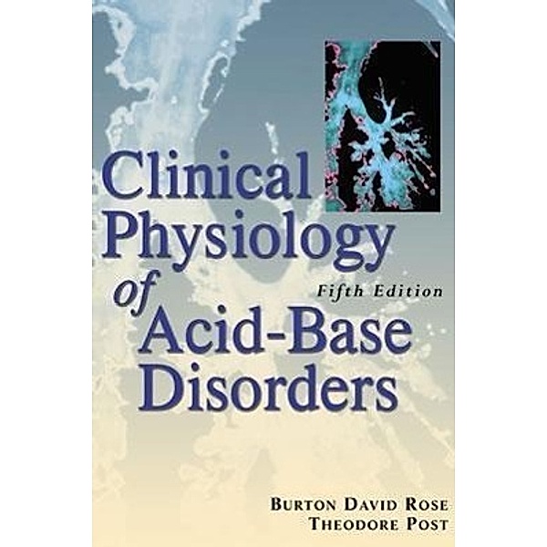 Clinical Physiology of Acid-Base and Electrolyte Disorders, Burton D. Rose, Theodore W. Post