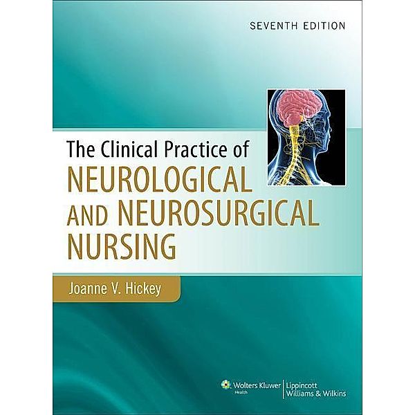 Clinical Practice of Neurological & Neurosurgical Nursing, Joanne V., PhD, RN, ACNP-BC, CNRN, F Hickey