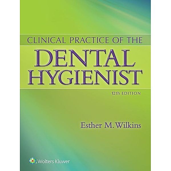 Clinical Practice of the Dental Hygienist, Esther M. Wilkins