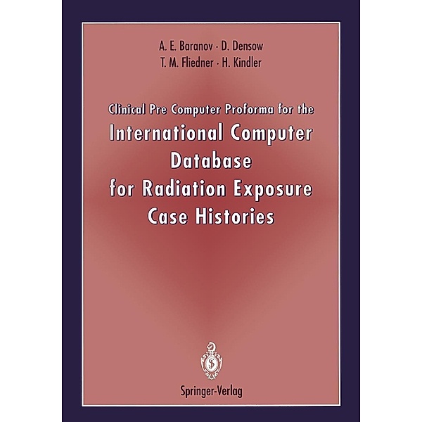 Clinical Pre Computer Proforma for the International Computer Database for Radiation Exposure Case Histories, Alexander E. Baranov, Dirk Densow, T. M. Fliedner, Hauke Kindler