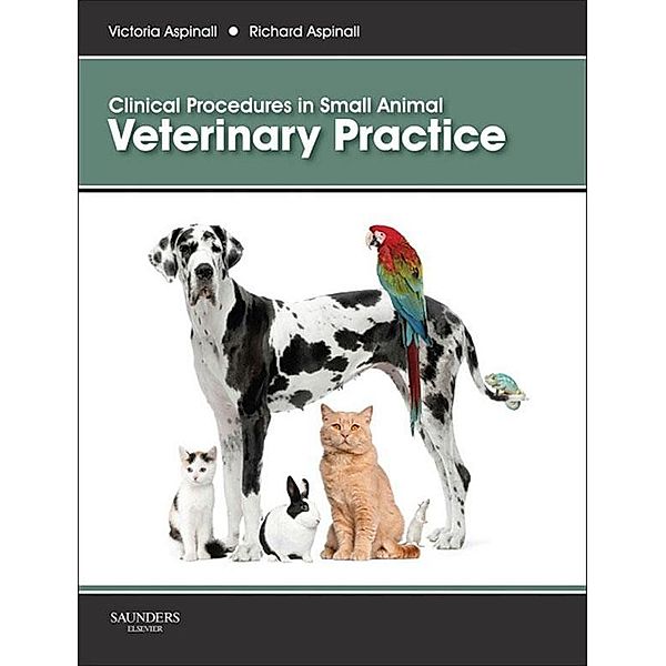 Clinical Procedures in Small Animal Veterinary Practice E-Book, Richard Aspinall, Victoria Aspinall