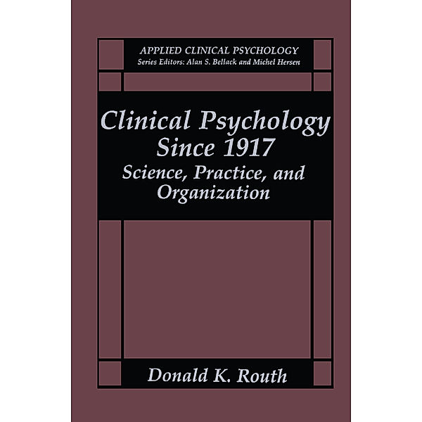 Clinical Psychology Since 1917, Donald K. Routh