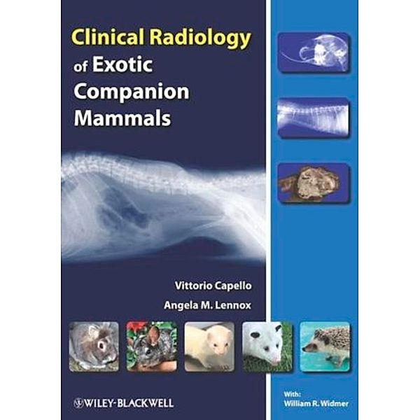 Clinical Radiology of Exotic Companion Mammals, Angela M. Lennox, Vittorio Capello, William Widmer