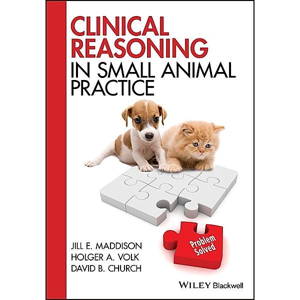 Clinical Reasoning in Small Animal Practice, Jill E. Maddison, Holger A. Volk, David B. Church