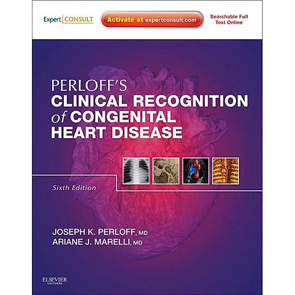 Clinical Recognition of Congenital Heart Disease E-Book, Joseph K. Perloff, Ariane Marelli