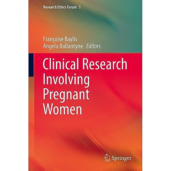 Clinical Research Involving Pregnant Women / Research Ethics Forum Bd.3