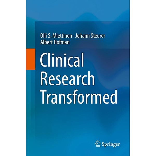 Clinical Research Transformed, Olli S. Miettinen, Johann Steurer, Albert Hofman