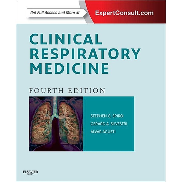Clinical Respiratory Medicine E-Book, Stephen G. Spiro, Gerard A Silvestri, Alvar Agustí