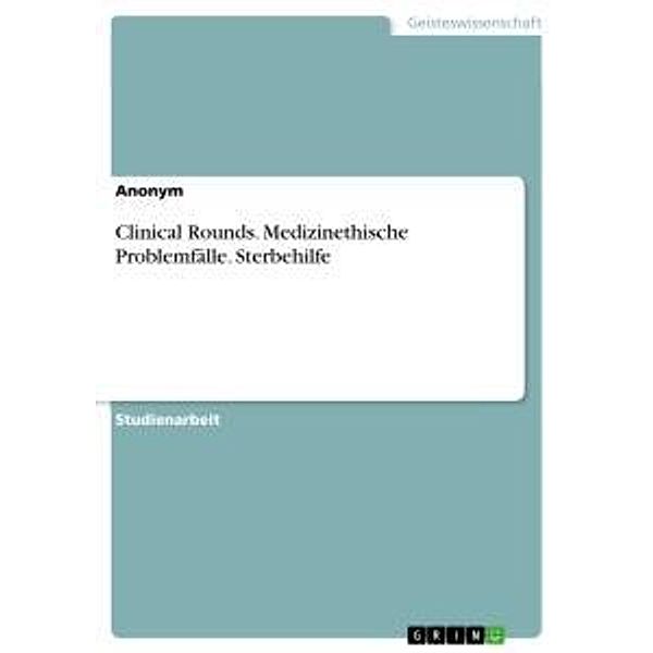 Clinical Rounds. Medizinethische Problemfälle. Sterbehilfe, Anonym