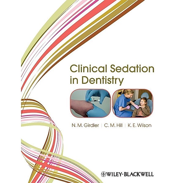 Clinical Sedation in Dentistry, N. M. Girdler, C. Michael Hill, Katherine E. Wilson