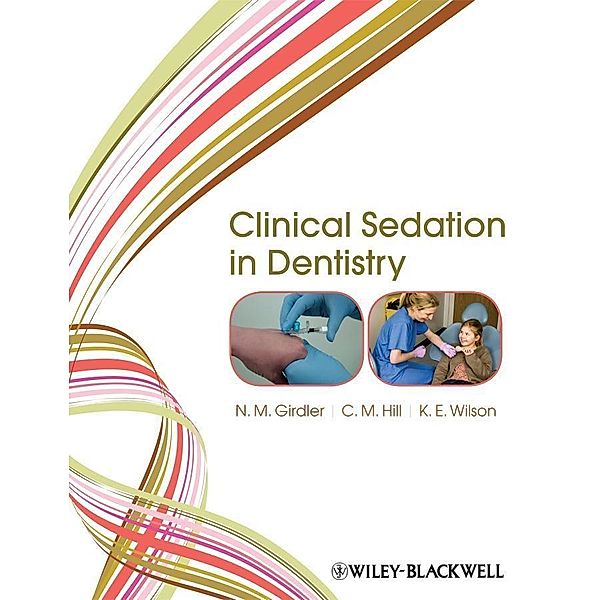 Clinical Sedation in Dentistry, N. M. Girdler, C. Michael Hill, Katherine E. Wilson