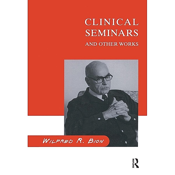 Clinical Seminars and Other Works, Wilfred R. Bion