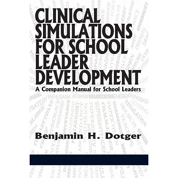 Clinical Simulations for School Leader Development, Benjamin H Dotger