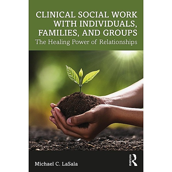 Clinical Social Work with Individuals, Families, and Groups, Michael C. Lasala