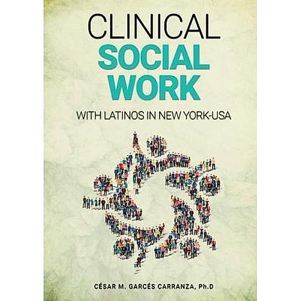 Clinical Social Work with Latinos in New York - USA, César M. Garcés Carranza