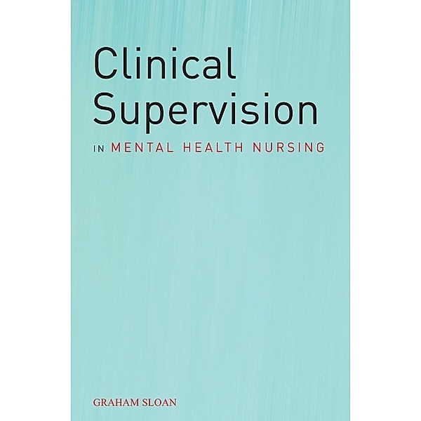 Clinical Supervision in Mental Health Nursing, Graham Sloan
