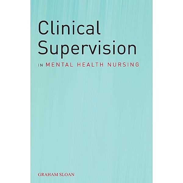 Clinical Supervision in Mental Health Nursing, Graham Sloan