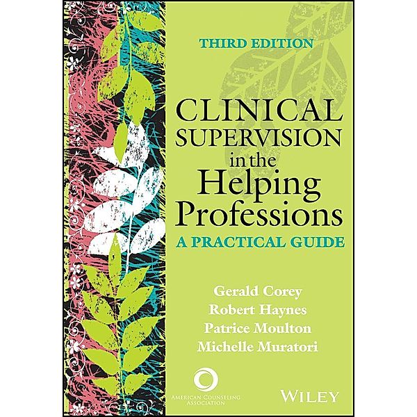 Clinical Supervision in the Helping Professions, Gerald Corey, Robert H. Haynes, Patrice Moulton, Michelle Muratori