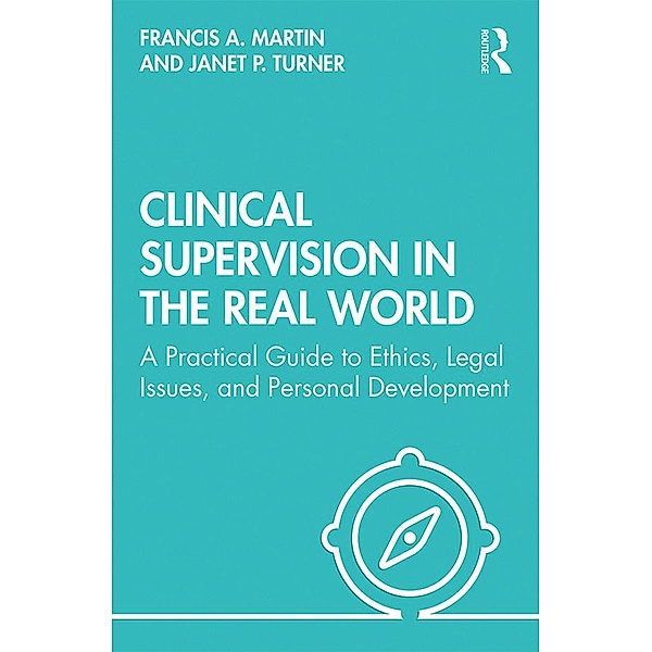Clinical Supervision in the Real World, Francis Martin, Janet Turner