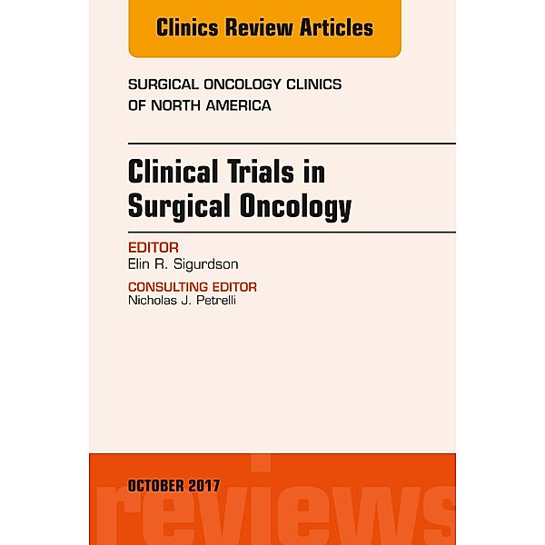 Clinical Trials in Surgical Oncology, An Issue of Surgical Oncology Clinics of North America, Elin R. Sigurdson