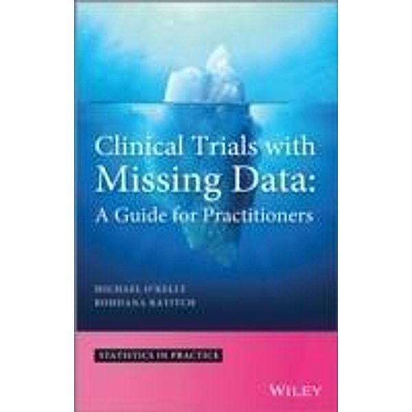 Clinical Trials with Missing Data / Statistics in Practice, Michael O'Kelly, Bohdana Ratitch