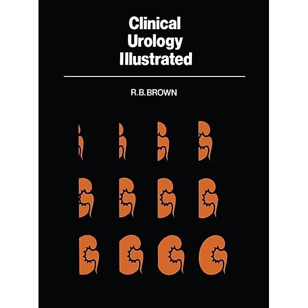Clinical Urology Illustrated, R. B. Brown