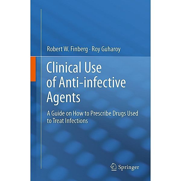 Clinical Use of Anti-infective Agents, Robert W. Finberg, Roy Guharoy