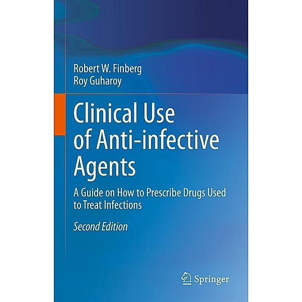 Clinical Use of Anti-infective Agents, Robert W. Finberg, Roy Guharoy