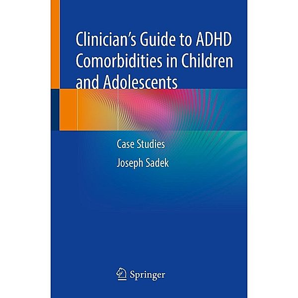 Clinician's Guide to ADHD Comorbidities in Children and Adolescents, Joseph Sadek