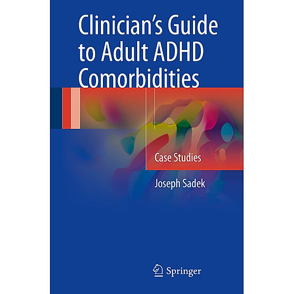 Clinician's Guide to Adult ADHD Comorbidities, Joseph Sadek