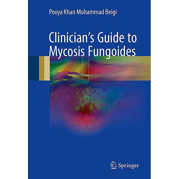 Clinician's Guide to Mycosis Fungoides, Pooya Khan Mohammad Beigi