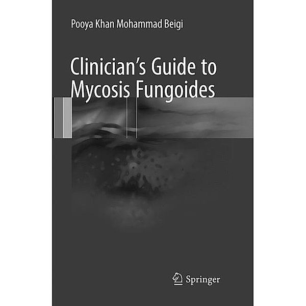 Clinician's Guide to Mycosis Fungoides, Pooya Khan Mohammad Beigi