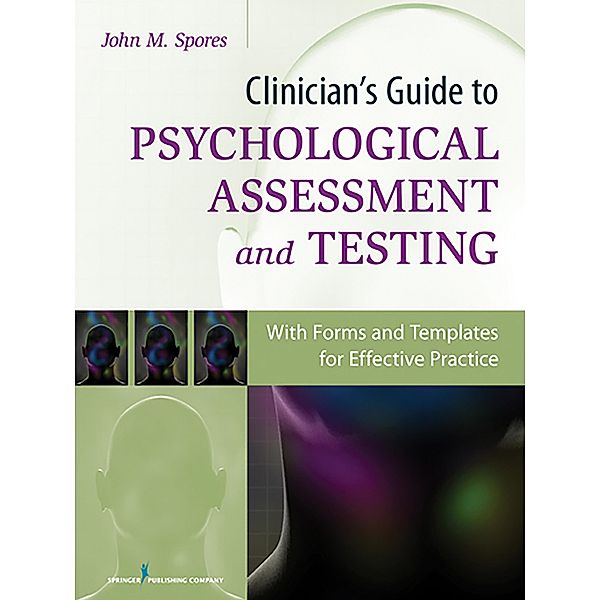 Clinician's Guide to Psychological Assessment and Testing, John M. Spores