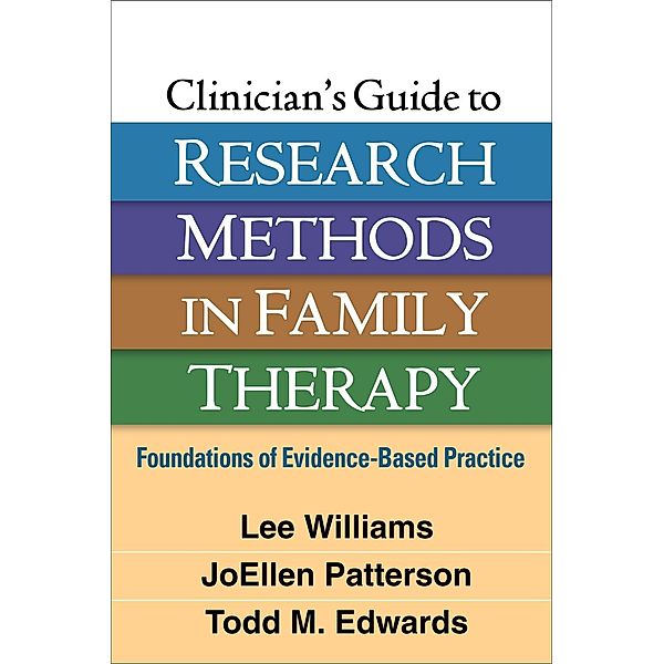 Clinician's Guide to Research Methods in Family Therapy, Lee Williams, Joellen Patterson, Todd M. Edwards