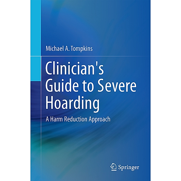 Clinician's Guide to Severe Hoarding, Michael A. Tompkins, Tamara L. Hartl
