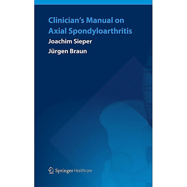 Clinician's Manual on Axial Spondyloarthritis, Joachim Sieper, Jürgen Braun