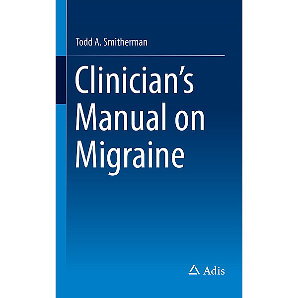 Clinician's Manual on Migraine, Todd A. Smitherman