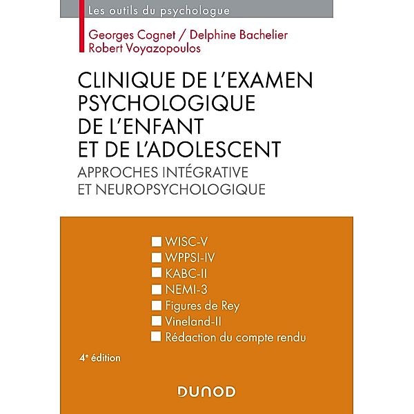 Clinique de l'examen psychologique de l'enfant et de l'adolescent - 4e éd. / Les outils du psychologue, Georges Cognet, Delphine Bachelier