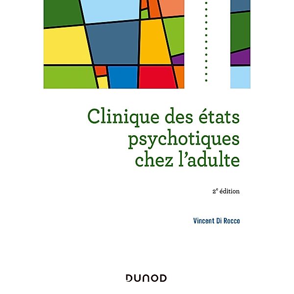 Clinique des états psychotiques chez l'adulte - 2e éd. / Psycho Sup, Vincent Di Rocco