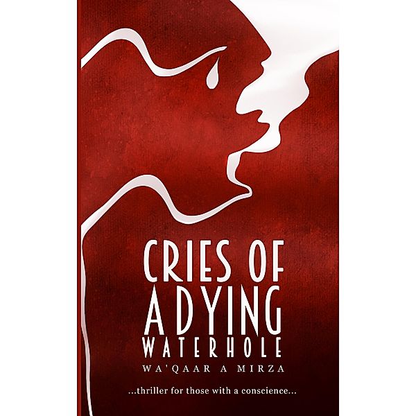 Clink Street Publishing: Cries of a Dying Waterhole, Wa'qaar Mirza
